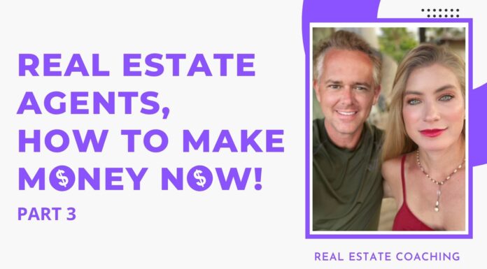 Real Estate Agents, How To Make Money NOW! | Real Estate Coaching 3