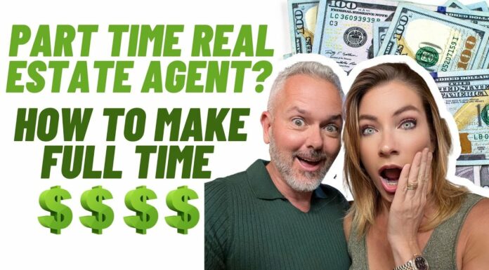 Part Time Real Estate Agent? (How To Make Full Time $$$$)