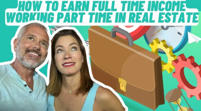 Real Estate Agents: How To Earn FULL TIME Income Working PART TIME In Real Estate