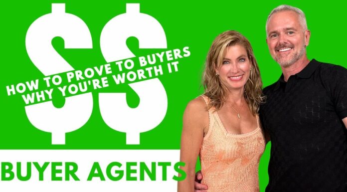 Buyer Agents: How To Prove To Buyers Why You’re Worth It $$