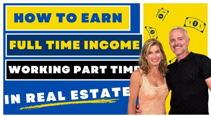 How To Earn FULL TIME Income Working PART TIME In Real Estate